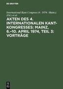 Akten des 4. Internationalen Kant-Kongresses: Mainz, 6.¿10. April 1974, Teil 3: Vorträge