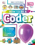 How to Be a Coder: Learn to Think Like a Coder with Fun Activities, Then Code in Scratch 3.0 Online