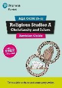 Pearson REVISE AQA GCSE (9-1) Religious Studies Christianity and Islam Revision Guide: For 2024 and 2025 assessments and exams - incl. free online edition (REVISE AQA GCSE RS 2016)