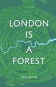 LONDON IS A FOREST