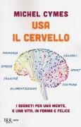 Usa il cervello. I segreti per una mente, e una vita, in forma e felice