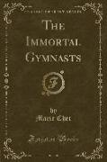 The Immortal Gymnasts (Classic Reprint)