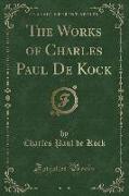The Works of Charles Paul De Kock, Vol. 1 (Classic Reprint)