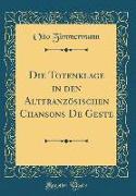 Die Totenklage in den Altfranzösischen Chansons De Geste (Classic Reprint)