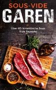 Sous Vide Garen wie ein Profi - Das Sous Vide Garen Kochbuch für Anfänger