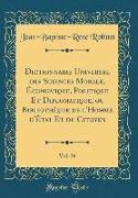 Dictionnaire Universel des Sciences Morale, Économique, Politique Et Diplomatique, ou Bibliothèque de l'Homme d'État Et du Citoyen, Vol. 26 (Classic Reprint)