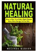 Natural Healing: How to Heal Your Body, Fight Disease, Have More Energy, & Less Pain