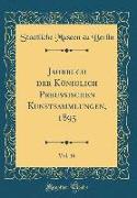 Jahrbuch der Königlich Preussischen Kunstsammlungen, 1895, Vol. 16 (Classic Reprint)