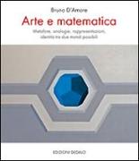 Arte e matematica. Metafore, analogie, rappresentazioni, identità tra due mondi possibili