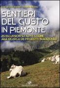 Sentieri del gusto in Piemonte. 25 escursioni su Alpi e colline alla ricerca dei prodotti tradizionali