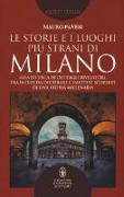 Le storie e i luoghi più strani di Milano. Alla ricerca di dettagli rivelatori, tra indizi da decifrare e inattese scoperte di una storia millenaria