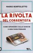 La rivolta del correntista. Come difendersi dalle banche e non farsi fregare