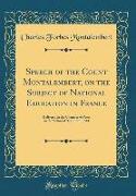 Speech of the Count Montalembert, on the Subject of National Education in France: Delivered in the Chamber of Peers in the Sitting of April 16th, 1844