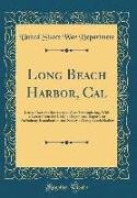Long Beach Harbor, Cal: Letter from the Secretary of War, Transmitting, with a Letter from the Chief of Engineers, Reports on Preliminary Exam
