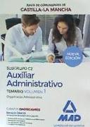 Auxiliar Administrativo : Junta de Comunidades de Castilla-La Mancha, subgrupo C2. Temario 1 : organización administrativa