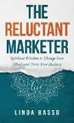 The Reluctant Marketer (Book 1: Live): Spiritual Tools to Change Your Mind and Grow Your Business