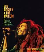 Bob Marley y los Wailers : la historia ilustrada fundamental
