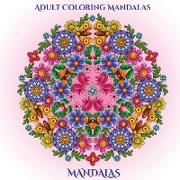 Adult Coloring Mandalas: An Adult Coloring Mandalas Book for Adults with Mandala Coloring Pages: Includes Mandala Flowers and Butterflies, Mand