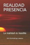 Realidad Presencia: La Realidad Es Inasible