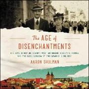 The Age of Disenchantments: The Epic Story of Spain's Most Notorious Literary Family and the Long Shadow of the Spanish Civil War