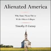 Alienated America: Why Some Places Thrive While Others Collapse