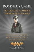 Rommel's Game: Victory at El Alamein & Towards the Caucasus: An Alternate History Novel from the Eyes of a German War Correspondent