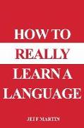 How to Really Learn a Language