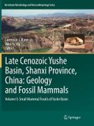 Late Cenozoic Yushe Basin, Shanxi Province, China: Geology and Fossil Mammals