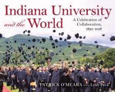 Indiana University and the World: A Celebration of Collaboration, 1890-2018