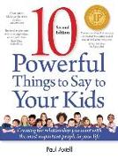 10 Powerful Things to Say to Your Kids: Creating the Relationship You Want with the Most Important People in Your Life