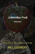 Unfamiliar Fruit: Three Out-Of-The-Ordinary Stories