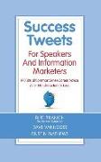 Success Tweets for Speakers and Information Marketers: 140 Bits of Common Sense Career Advice All in 140 Characters or Less