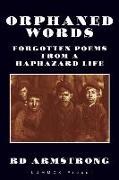 Orphaned Words: Forgotten Poems from a Haphazard Life