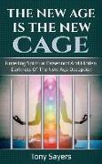 The New Age Is the New Cage: Unveiling Spiritual Falsehood and Hidden Darkness of the New Age Deception