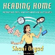 Heading Home: Motherhood, Work, and the Failed Promise of Equality