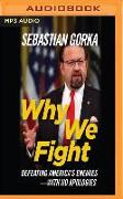 Why We Fight: Defeating America's Enemies - With No Apologies