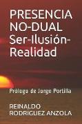 Presencia No-Dual Ser-Ilusión-Realidad: Prólogo de Jorge Portilla