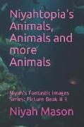Niyahtopia's Animals, Animals and More Animals: Picture Book # 3