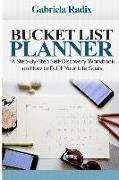 Bucket List Planner: A Step-By-Step Self-Discovery Workbook on How to Fulfill Your Life Goals