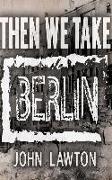 Then We Take Berlin