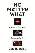 No Matter What: Unclenching the Fist of Matter, Opening a Hand of Faith Volume 1