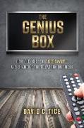 The Genius Box: How the "Idiot Box" Got Smart - And Is Changing the Television Business Volume 1