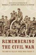 Remembering the Civil War: The Conflict as Told by Those Who Lived It
