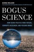 Bogus Science: How Scare Tactics Rob Voters, Corrupt Research, and Poison Minds