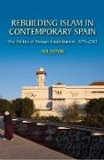 Rebuilding Islam in Contemporary Spain: The Politics of Mosque Establishment, 1976-2013