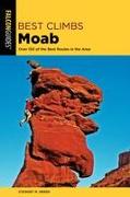 Best Climbs Moab: Over 150 of the Best Routes in the Area