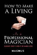 How to Make a Living as a Professional Magician: Business First, Sleight-of-Hand Later