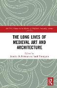 The Long Lives of Medieval Art and Architecture