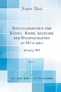 Sitzungsberichte der Königl. Bayer. Akademie der Wissenschaften zu München, Vol. 1