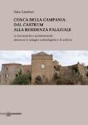 Conca della Campania: dal Castrum alla residenza palaziale. Le fasi storiche e architettoniche attraverso le indagini archeologiche e di archivio